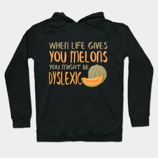 When Life Gives You Melons You Might Be Dyslexic Hoodie